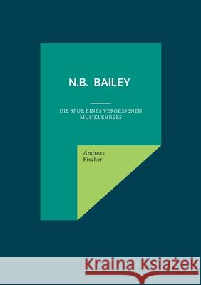 Nelson Burdette Bailey: Die Spur eines vergessenen Musiklehrers Andreas Fischer 9783819244087 Bod - Books on Demand - książka