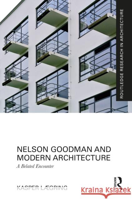 Nelson Goodman and Modern Architecture: A Belated Encounter Kasper Lægring 9781032347431 Routledge - książka