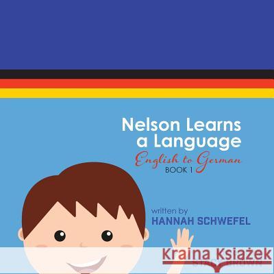 Nelson Learns a Language: English to German Hannah Schwefel Stacy Brown 9781986067904 Createspace Independent Publishing Platform - książka