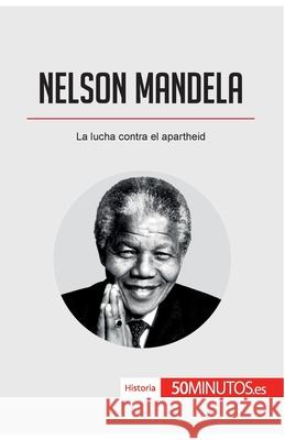 Nelson Mandela: La lucha contra el apartheid 50minutos 9782806288615 5minutos.Es - książka