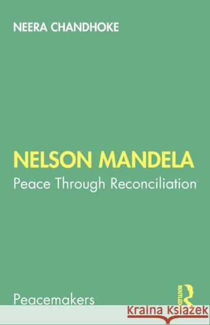 Nelson Mandela: Peace Through Reconciliation Neera Chandhoke 9780367353292 Routledge Chapman & Hall - książka