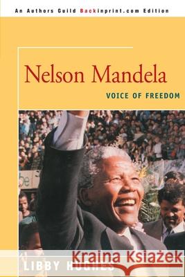 Nelson Mandela: Voice of Freedom Hughes, Libby 9780595007332 Backinprint.com - książka