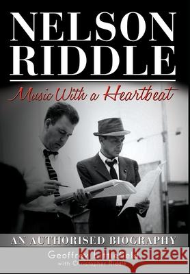 Nelson Riddle: Music With a Heartbeat Geoffrey Littlefield, Christopher Riddle 9781839754395 Grosvenor House Publishing Ltd - książka