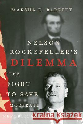 Nelson Rockefeller's Dilemma: The Fight to Save Moderate Republicanism Marsha E. Barrett 9781501776236 Three Hills - książka