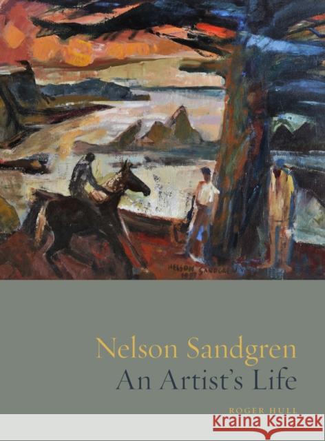 Nelson Sandgren: An Artist's Life Roger Hull 9781930957756 Hallie Ford Museum of Art - książka