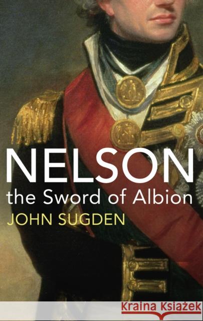 Nelson: The Sword of Albion Dr John Sugden 9781847922762 Bodley Head - książka
