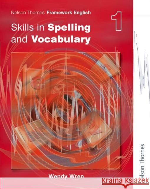 Nelson Thornes Framework English Skills in Spelling and Vocabulary 1 Wendy Wren 9780748777891 NELSON THORNES LTD - książka