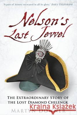 Nelson's Lost Jewel: The Extraordinary Story of the Lost Diamond Chelengk Martyn Downer 9780750994279 History Press - książka