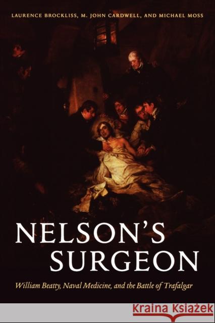 Nelson's Surgeon: William Beatty, Naval Medicine, and the Battle of Trafalgar Brockliss, Laurence 9780199541355 OXFORD UNIVERSITY PRESS - książka