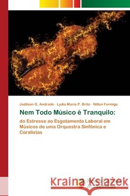 Nem Todo Músico é Tranquilo Jadilson G Andrade, Lydia Maria P Brito, Nilton Formiga 9786202806169 Novas Edicoes Academicas - książka