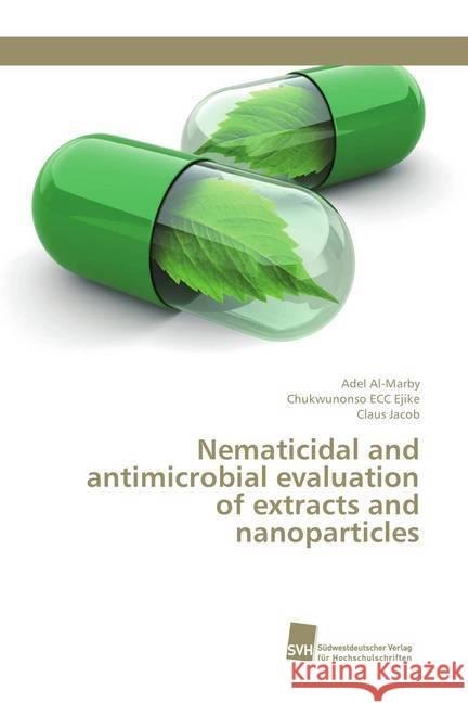 Nematicidal and antimicrobial evaluation of extracts and nanoparticles Al-Marby, Adel; Ejike, Chukwunonso ECC; Jacob, Claus 9786202322133 Südwestdeutscher Verlag für Hochschulschrifte - książka
