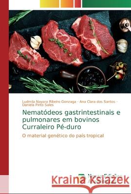 Nematódeos gastrintestinais e pulmonares em bovinos Curraleiro Pé-duro Ribeiro Gonzaga, Ludmila Nayara 9786202184625 Novas Edicioes Academicas - książka
