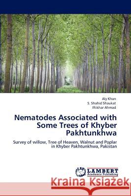 Nematodes Associated with Some Trees of Khyber Pakhtunkhwa Aly Khan S. Shahid Shaukat Iftikhar Ahmad 9783848449231 LAP Lambert Academic Publishing - książka