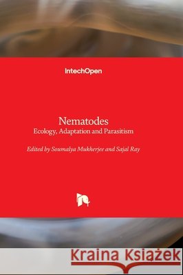 Nematodes - Ecology, Adaptation and Parasitism: Ecology, Adaptation and Parasitism Sajal Ray Soumalya Mukherjee 9781837699414 Intechopen - książka