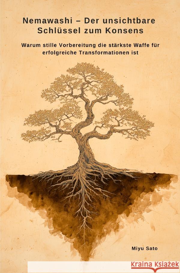 Nemawashi - Der unsichtbare Schlüssel zum Konsens Sato, Miyu 9783565023950 epubli - książka