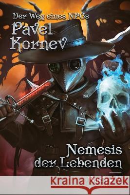 Nemesis der Lebenden (Der Weg eines NPCs Buch 5): LitRPG-Serie Pavel Kornev 9788076197794 Magic Dome Books - książka