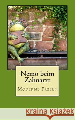 Nemo beim Zahnarzt: Moderne Fabeln Heinz, Jutta 9781502876607 Createspace - książka