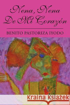 Nena, Nena de Mi Corazon Benito Pastoriza Iyodo 9781425736217 Xlibris Corporation - książka