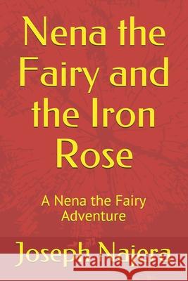 Nena the Fairy and the Iron Rose Joseph Edward Najera 9781484159057 Createspace - książka