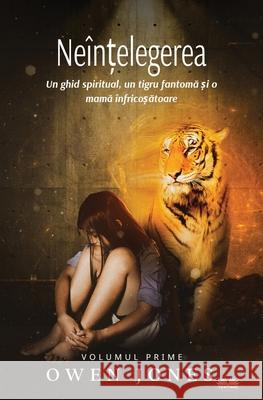 Ne?nțelegerea - Un Ghid Spiritual, Un Tigru Fantomă Și O Mamă ?nfricoșătoare Owen Jones Miatimaru 9788835461319 Tektime - książka