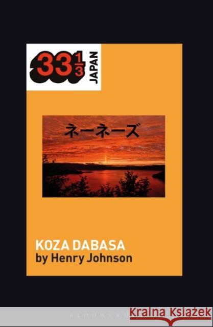 Nenes' Koza Dabasa: Okinawa in the World Music Market Johnson, Henry 9781501351235 Bloomsbury Publishing Plc - książka