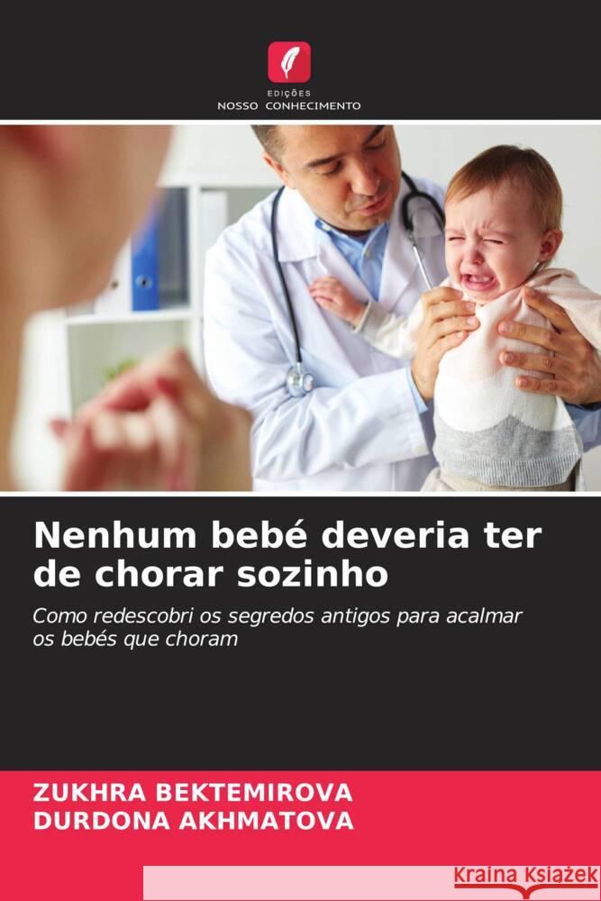 Nenhum beb? deveria ter de chorar sozinho Zukhra Bektemirova Durdona Akhmatova 9786207208029 Edicoes Nosso Conhecimento - książka