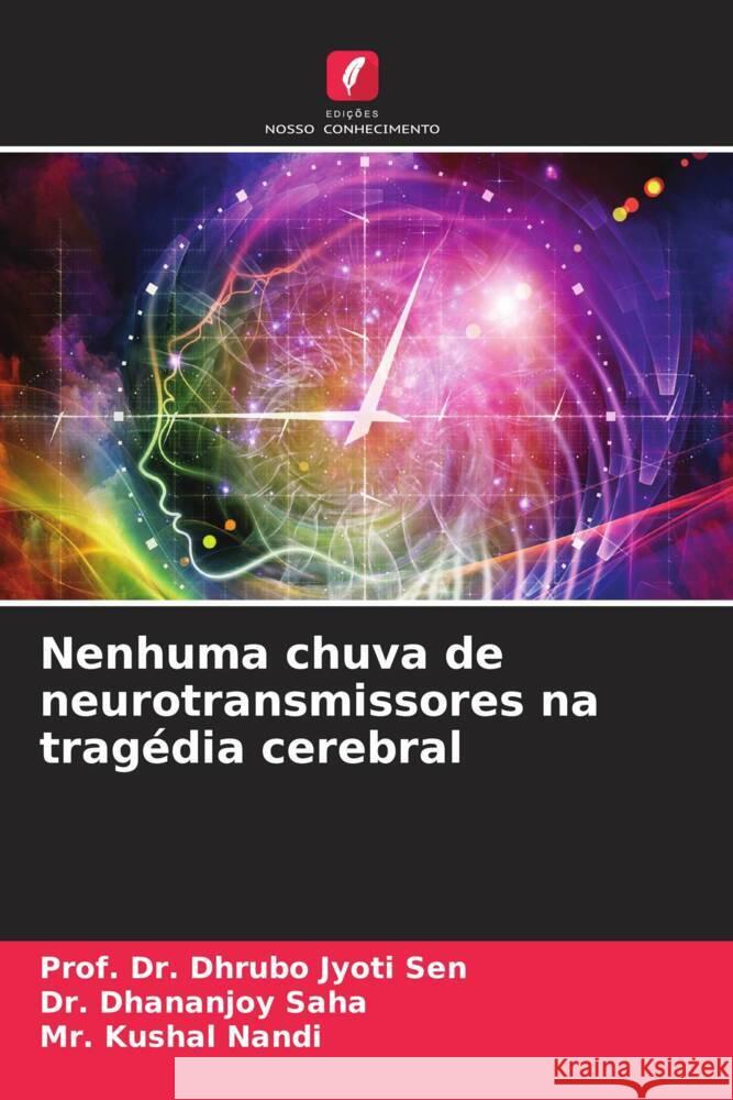 Nenhuma chuva de neurotransmissores na tragédia cerebral Sen, Prof. Dr. Dhrubo Jyoti, Saha, Dr. Dhananjoy, Nandi, Mr. Kushal 9786204698380 Edições Nosso Conhecimento - książka