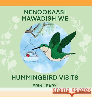 Nenookaasi Mawadishiwe: Hummingbirds Visits Erin Leary Margaret Noodin 9781736551936 Hidden Timber Books - książka