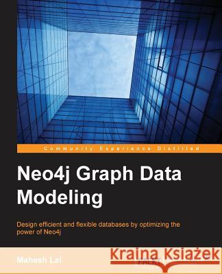 Neo4j Graph Data Modeling Mahesh Lal 9781784393441 Packt Publishing - książka