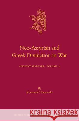 Neo-Assyrian and Greek Divination in War: Ancient Warfare Series Volume 3 Ulanowski 9789004429383 Brill - książka