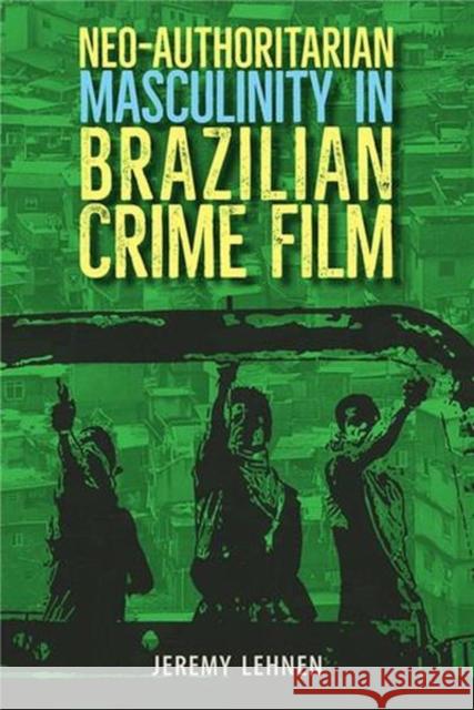 Neo-Authoritarian Masculinity in Brazilian Crime Film Jeremy Lehnen 9781683402541 University Press of Florida - książka