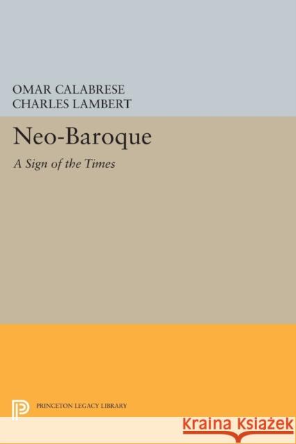 Neo-Baroque: A Sign of the Times Omar Calabrese Charles Lambert 9780691607139 Princeton University Press - książka