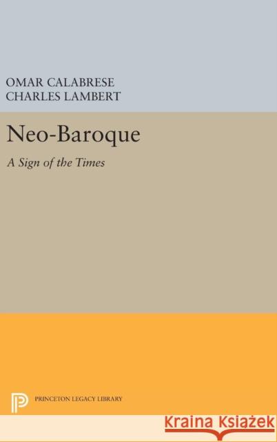 Neo-Baroque: A Sign of the Times Omar Calabrese Charles Lambert 9780691629582 Princeton University Press - książka