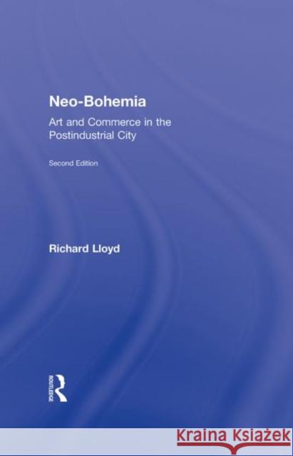 Neo-Bohemia: Art and Commerce in the Postindustrial City Lloyd, Richard 9780415870962 Taylor & Francis - książka