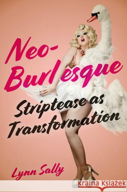 Neo-Burlesque: Striptease as Transformation Lynn Sally 9781978828087 Rutgers University Press - książka