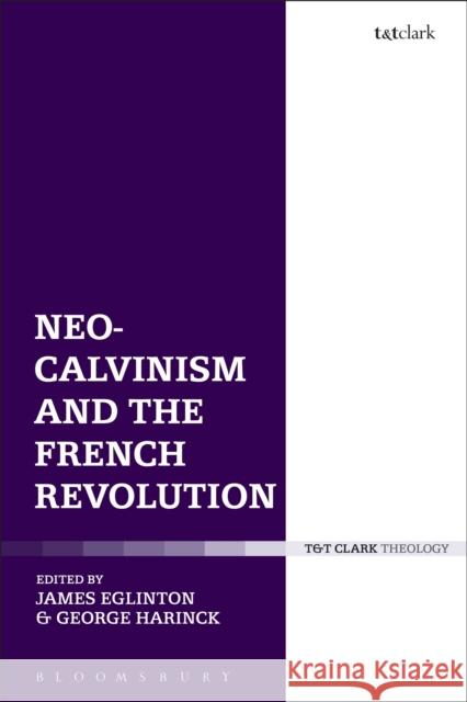 Neo-Calvinism and the French Revolution James Eglinton George Harinck 9780567656636 T & T Clark International - książka