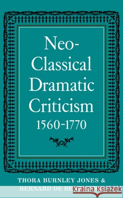 Neo-Classical Dramatic Criticism 1560-1770 Thora Burnley Jones T. B. Jones Bernard De Bear Nicol 9780521099714 Cambridge University Press - książka