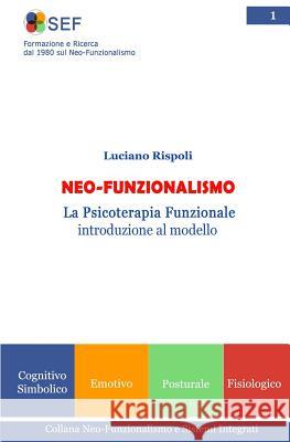 Neo-Funzionalismo: La Psicoterapia Funzionale introduzione al modello Rispoli, Luciano 9781548444013 Createspace Independent Publishing Platform - książka