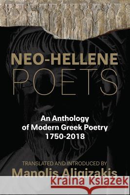 Neo-Hellene Poets: An Anthology of Modern Greek Poetry: 1750-2018 Manolis Aligizakis 9781726448918 Createspace Independent Publishing Platform - książka