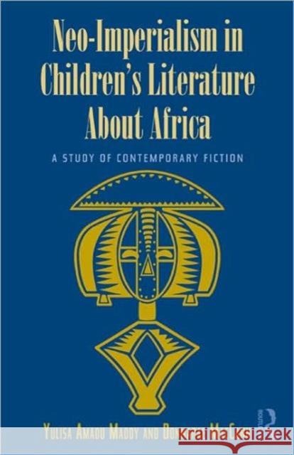 Neo-Imperialism in Children's Literature about Africa: A Study of Contemporary Fiction Amadu Maddy, Yulisa 9780415993906 Routledge - książka