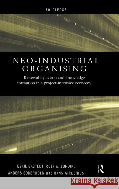 Neo-Industrial Organising: Renewal by Action and Knowledge Formation in a Project-intensive Economy Ekstedt, Eskil 9780415203340 Routledge - książka