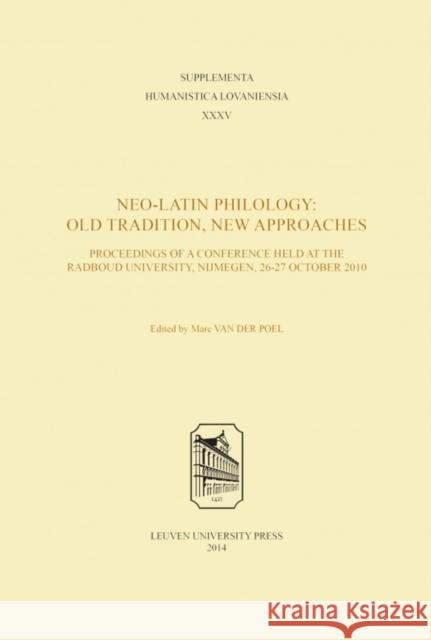 Neo-Latin Philology: Old Tradition, New Approaches Marc van der Poel   9789058679895 Leuven University Press - książka