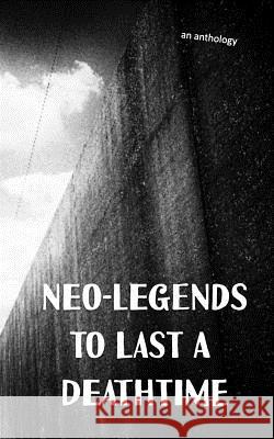 Neo-Legends to Last a Deathtime Various Authors Pepper Jones 9781517611651 Createspace - książka