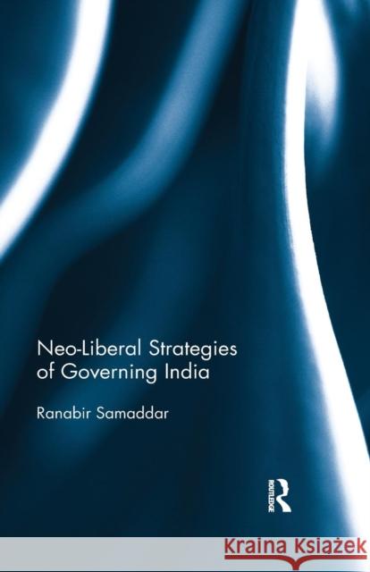 Neo-Liberal Strategies of Governing India Ranabir Samaddar 9780367177218 Routledge Chapman & Hall - książka