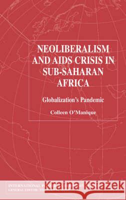 Neo-Liberalism and AIDS Crisis in Sub-Saharan Africa: Globalization's Pandemic O'Manique, C. 9781403920898 Palgrave MacMillan - książka