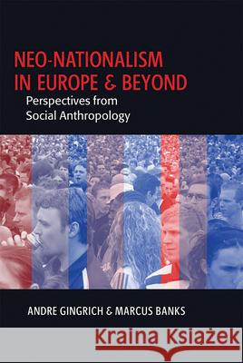 Neo-nationalism in Europe and Beyond: Perspectives from Social Anthropology Andre Gingrich, Marcus Banks 9781845451905 Berghahn Books - książka