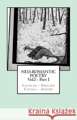 Neo-romantic Poetry Vol. I - Part. I: Catalan - English / Català - Anglès: Catalan Hunter Tarrús, Marc 9781484855850 Createspace - książka