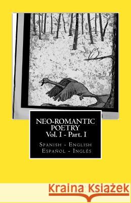 Neo-romantic Poetry Vol I - Part I: Spanish - English / Español - Inglés: Catalan Hunter Tarrús, Marc 9781484854464 Createspace - książka