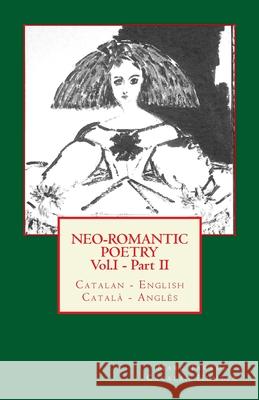 Neo-romantic Poetry Vol. I - Part. II: Catalan - English / Català - Anglès: Catalan Hunter Tarrús, Marc 9781484855843 Createspace - książka