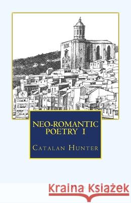 NEO-ROMANTIC POETRY Vol.I. Catalan Hunter Tarrús, Marc 9781484913369 Createspace - książka